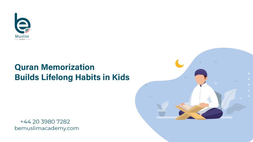 Quran Memorization Builds Lifelong Habits in Kids